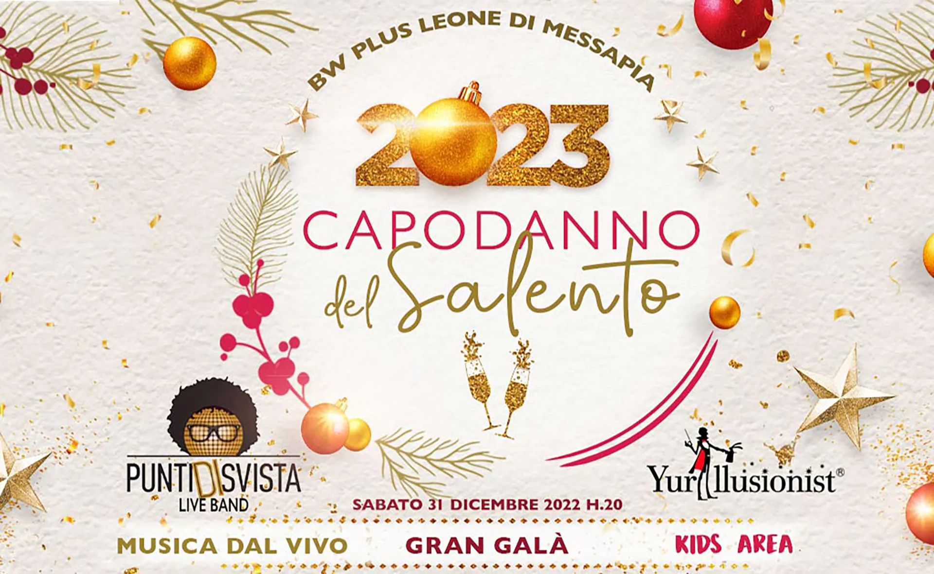 Locandina promozionale per l’evento “Capodanno del Salento 2023” presso BW Plus Leone di Messapia. Il design presenta decorazioni natalizie dorate e rosse, con la scritta principale in caratteri eleganti e glitterati. Sono indicati dettagli come “Sabato 31 Dicembre 2022 H.20”, “Musica dal vivo”, “Gran Galà” e “Kids Area”, insieme ai loghi degli artisti e sponsor, tra cui “Punti di Svista Live Band” e “Yurillusionist”.